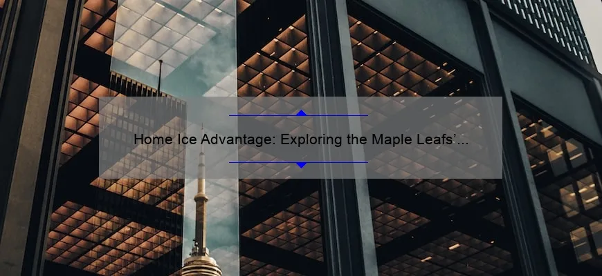 Home Ice Advantage: Exploring the Maple Leafs’ Hockey Arena in Toronto
