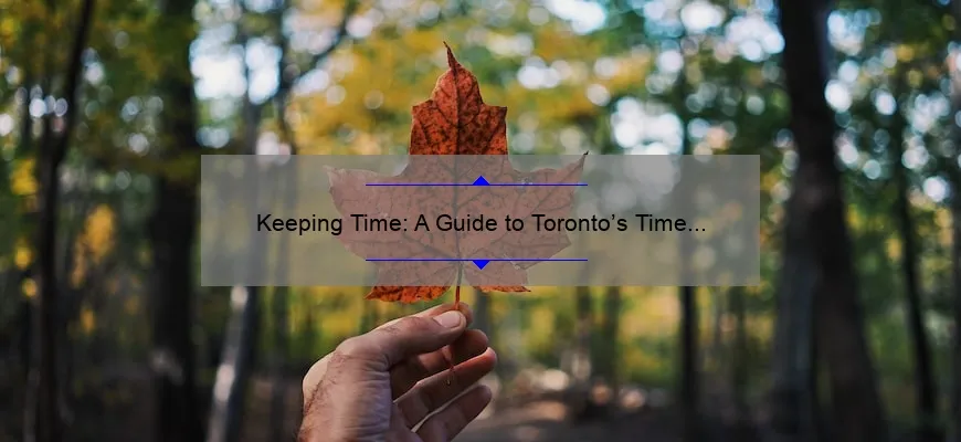 Keeping Time: A Guide to Toronto’s Time Zone in Canada