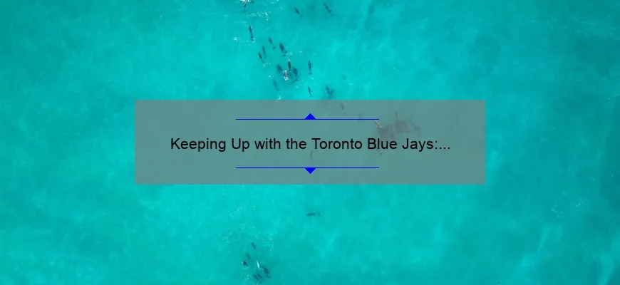 Keeping Up with the Toronto Blue Jays: Latest Scores and Updates