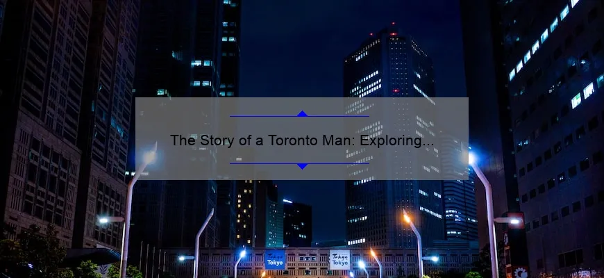 The Story of a Toronto Man: Exploring the Life and Adventures of a City Dweller