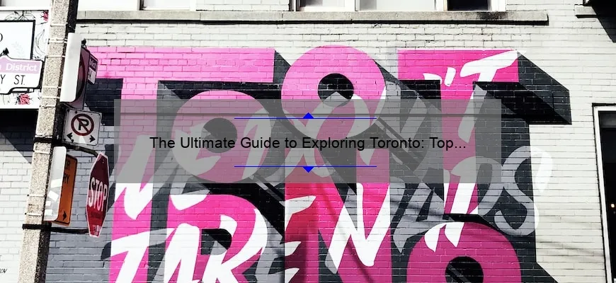 The Ultimate Guide to Exploring Toronto: Top Things to Do and See