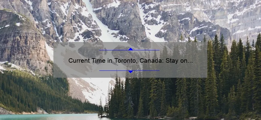 Current Time in Toronto, Canada: Stay on Schedule with Accurate Time Updates