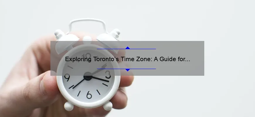Exploring Toronto’s Time Zone: A Guide for Travelers and Locals