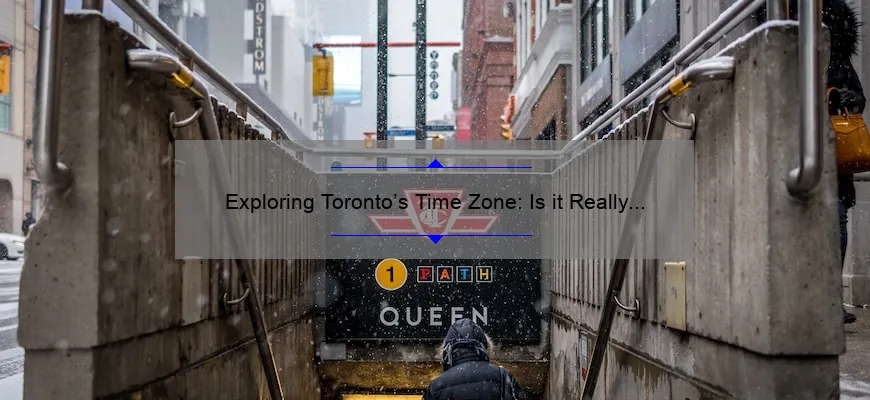 Exploring Toronto’s Time Zone: Is it Really on Eastern Time?