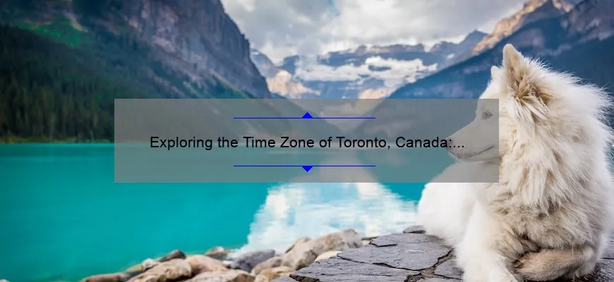 Exploring the Time Zone of Toronto, Canada: A Comprehensive Guide