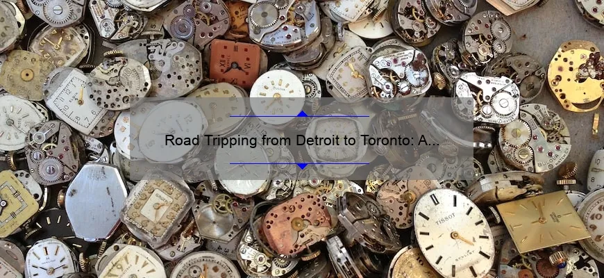 Road Tripping from Detroit to Toronto: A Guide to the Drive Time