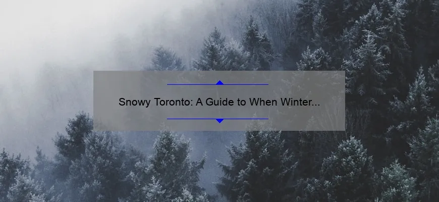 Snowy Toronto: A Guide to When Winter Arrives in the City