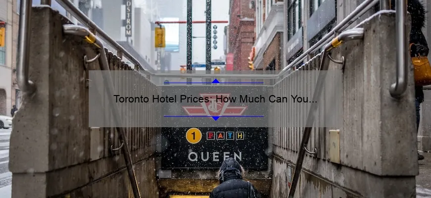 Toronto Hotel Prices: How Much Can You Expect to Pay?