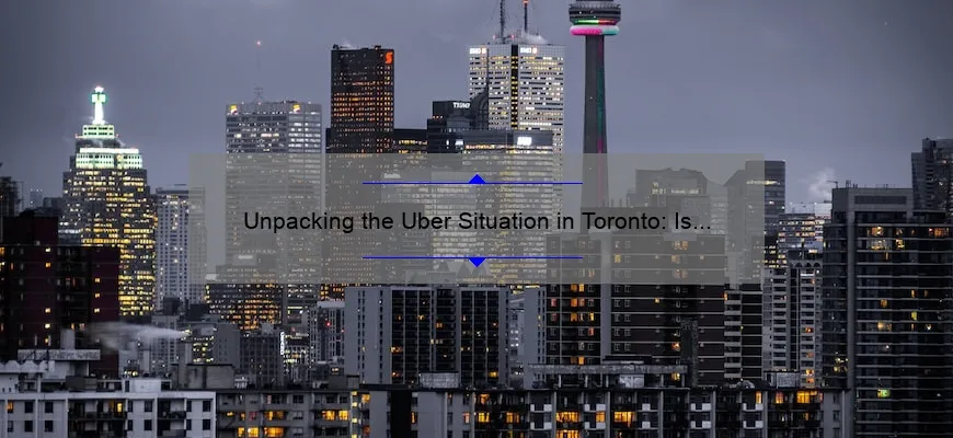 Unpacking the Uber Situation in Toronto: Is the Ride-Hailing Service Available?