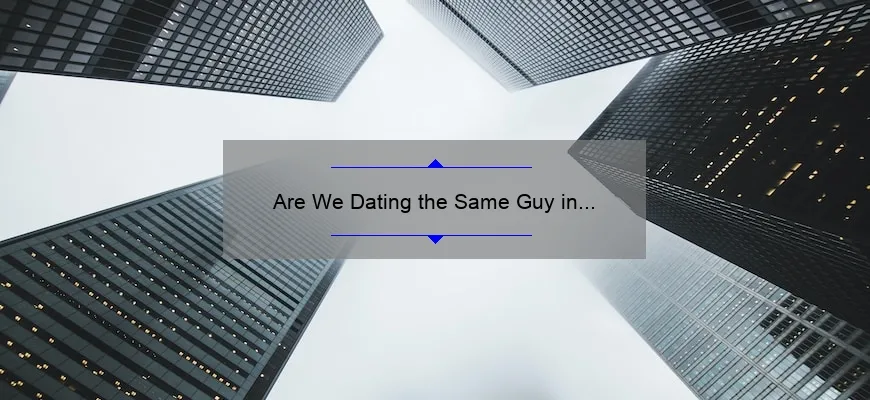 Are We Dating the Same Guy in Toronto?