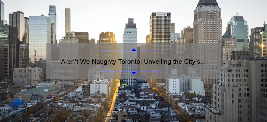 Aren’t We Naughty Toronto: Unveiling the City’s Playful Side