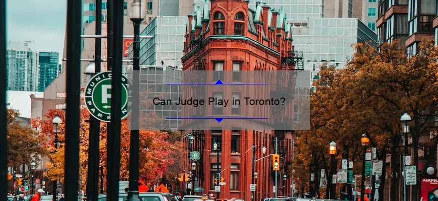 Can Judge Play in Toronto?