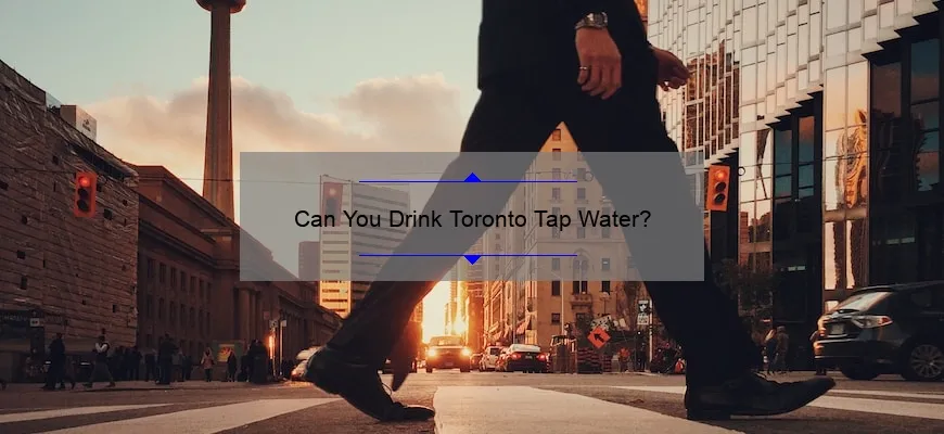 Can You Drink Toronto Tap Water?